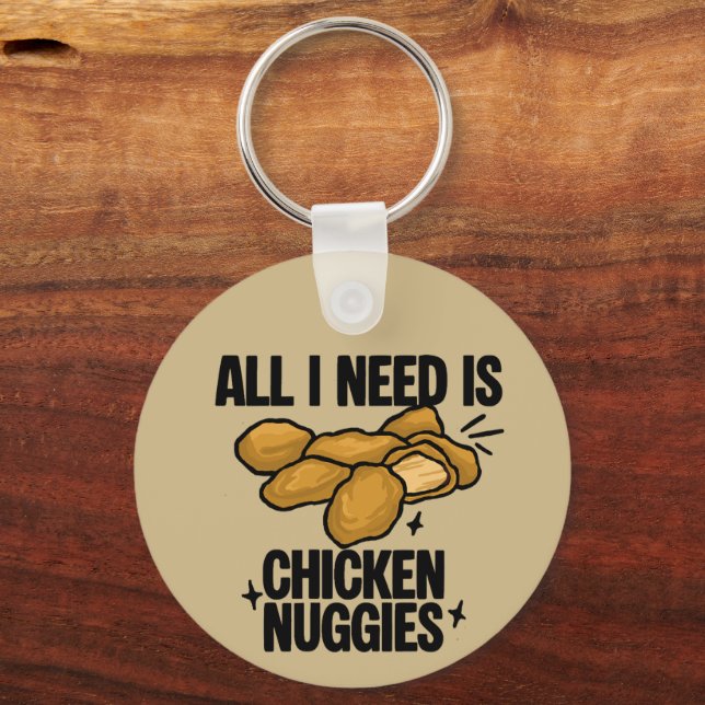 All I Need Is Chicken Nuggies Keychain (Front)