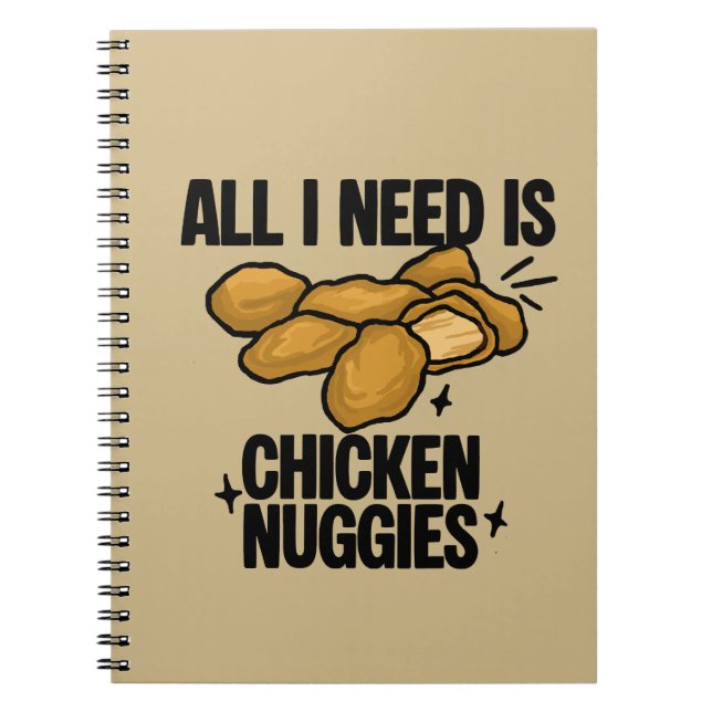 All I Need Is Chicken Nuggies Notebook (Front)