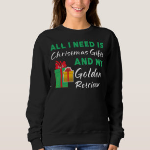 All I Need Is Christmas And My Golden Retriever Tr Sweatshirt