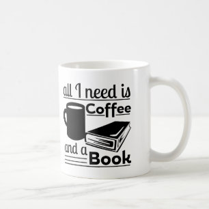 All I need is Coffee and a Book Coffee Mug