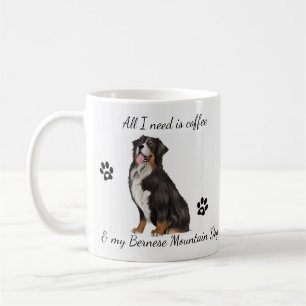 All I Need is Coffee and Bernese Mountain Dog Coffee Mug