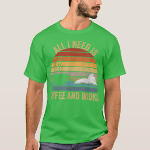 All i need is coffee and books lovers T-Shirt