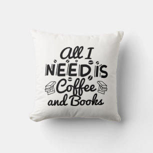 All I Need Is Coffee And Books Throw Pillow