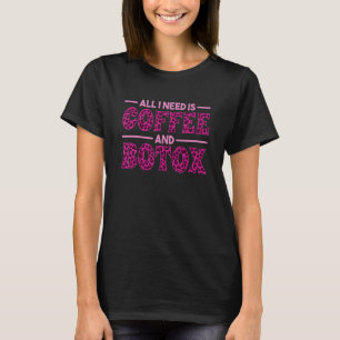 All I Need Is Coffee And Botox Lip Filler Aestheti T-Shirt