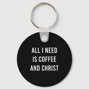 All I Need Is Coffee And Christ Christian Church G Keychain