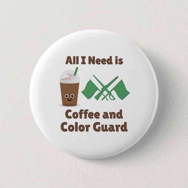 All I Need Is Coffee and Color Guard 2 Inch Round Button (Front)