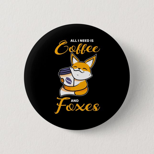 All I Need Is Coffee And Foxes 2 Inch Round Button (Front)