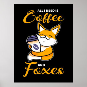 All I Need Is Coffee And Foxes Poster