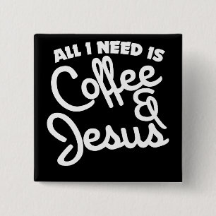 All I need is coffee and Jesus 2 Inch Square Button