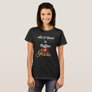 All I Need is Coffee and Jesus  funny Jesus T-Shirt