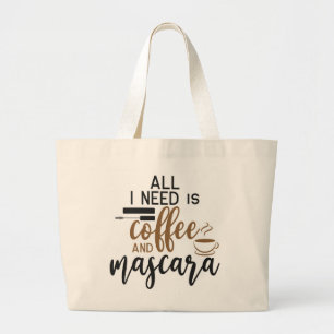 All I Need Is Coffee And Mascara Large Tote Bag