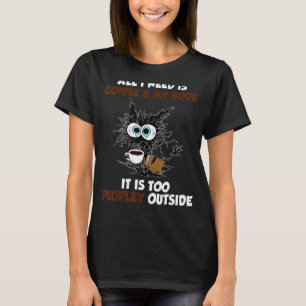 All I Need Is Coffee And My Book It Is Too Peopley T-Shirt