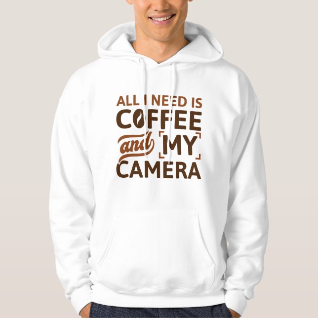 All I Need Is Coffee And My Camera Hoodie (Front)