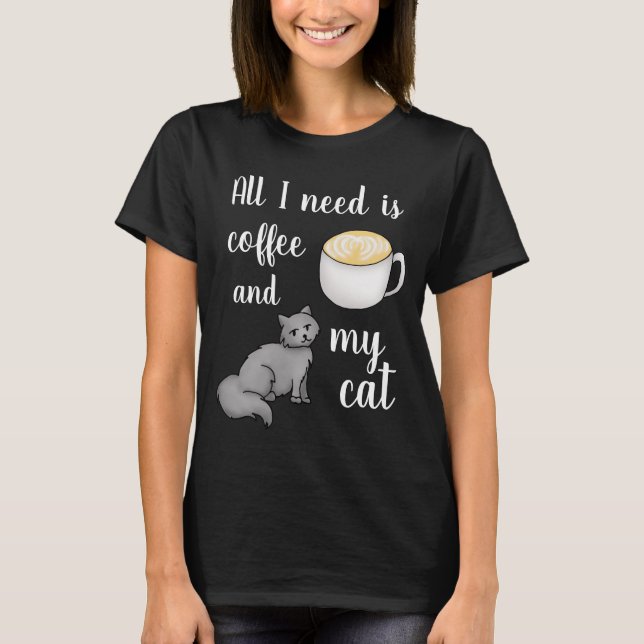 All I need is Coffee and My Cat Funny T-Shirt (Front)