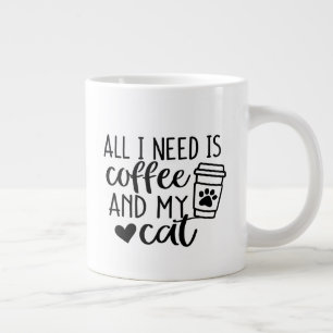 All I need is coffee and my cat  Large Coffee Mug