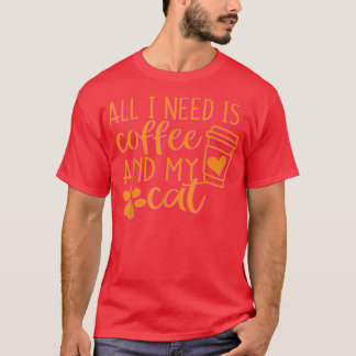 All I need is coffee and my cat T-Shirt