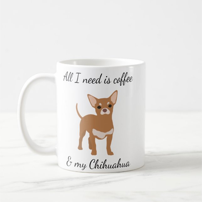 All I need is Coffee and my Chihuahua Gold Coffee Mug (Left)