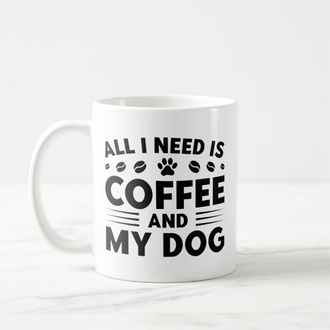 All I Need Is Coffee And My Dog Coffee Mug (Left)