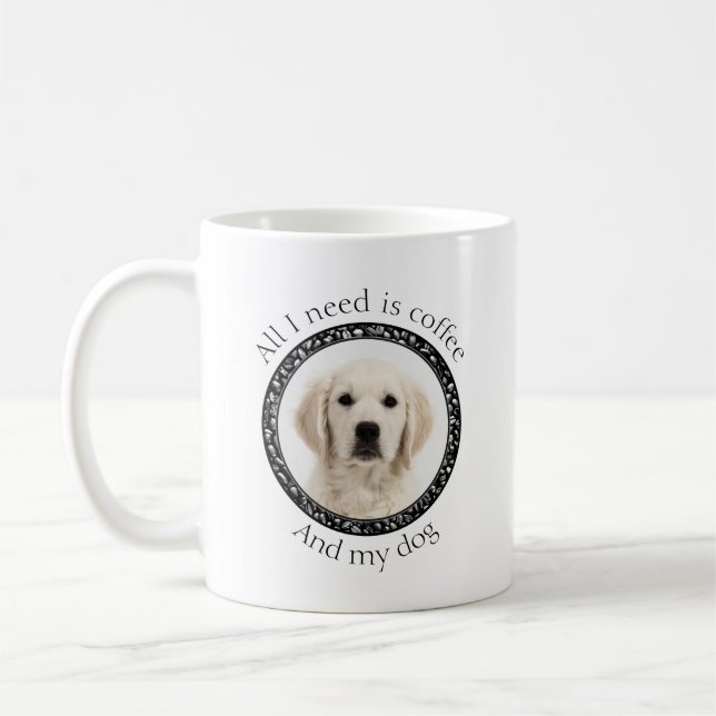 All I Need is Coffee and My Dog Coffee Mug (Left)