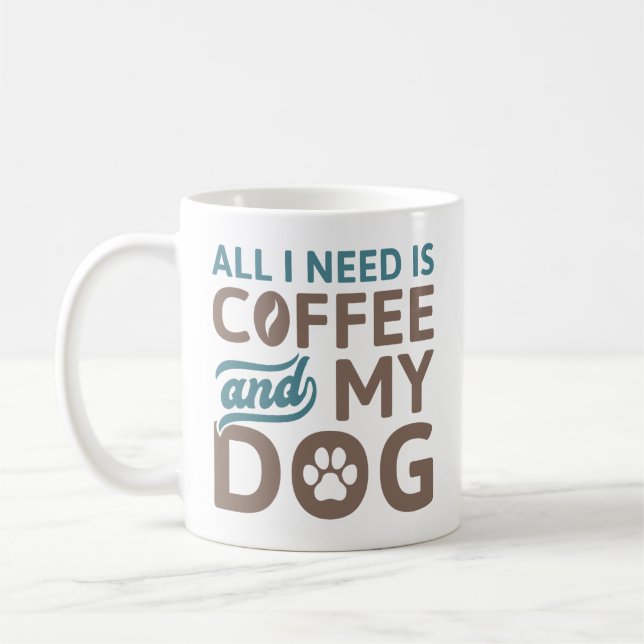 All I Need Is Coffee And My Dog Coffee Mug (Left)