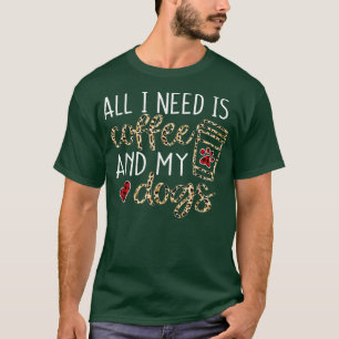 All I Need Is Coffee And My Dog Funny Dog Mom Coff T-Shirt