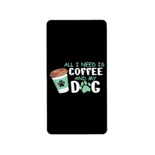 All I Need Is Coffee And My Dog, Funny Dog Owner L Label