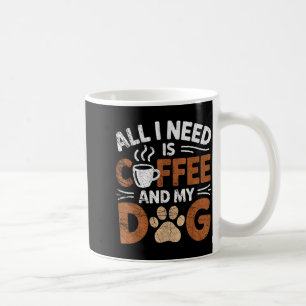 All I Need Is Coffee And My Dog Funny Dogs Lover Coffee Mug