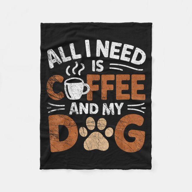 All I Need Is Coffee And My Dog Funny Dogs Lover  Fleece Blanket (Front)