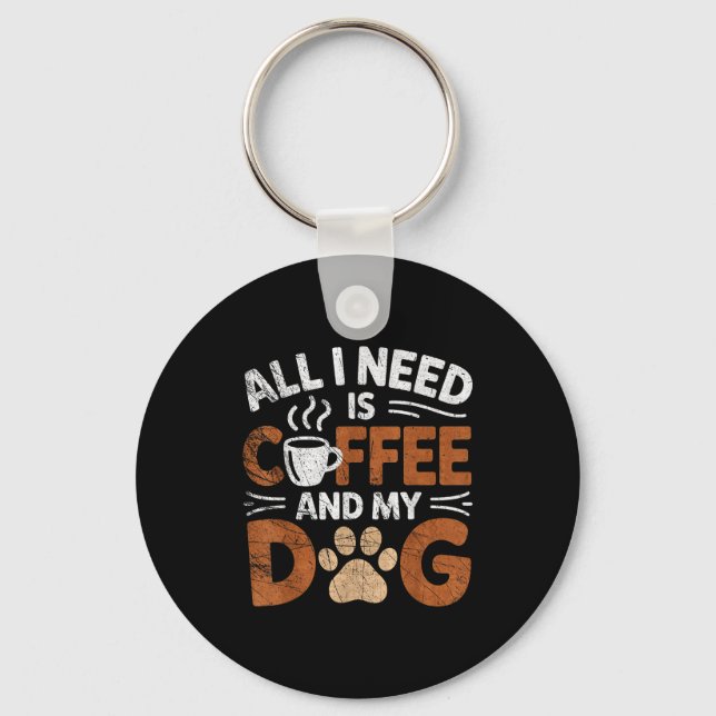 All I Need Is Coffee And My Dog Funny Dogs Lover  Keychain (Front)