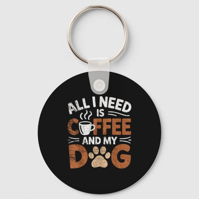 All I Need Is Coffee And My Dog Funny Dogs Lover  Keychain (Front)