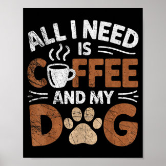 All I Need Is Coffee And My Dog Funny Dogs Lover Poster