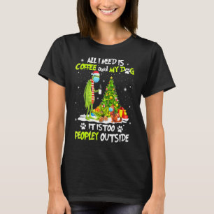 All I Need Is Coffee And My Dog It Too Peopley Out T-Shirt