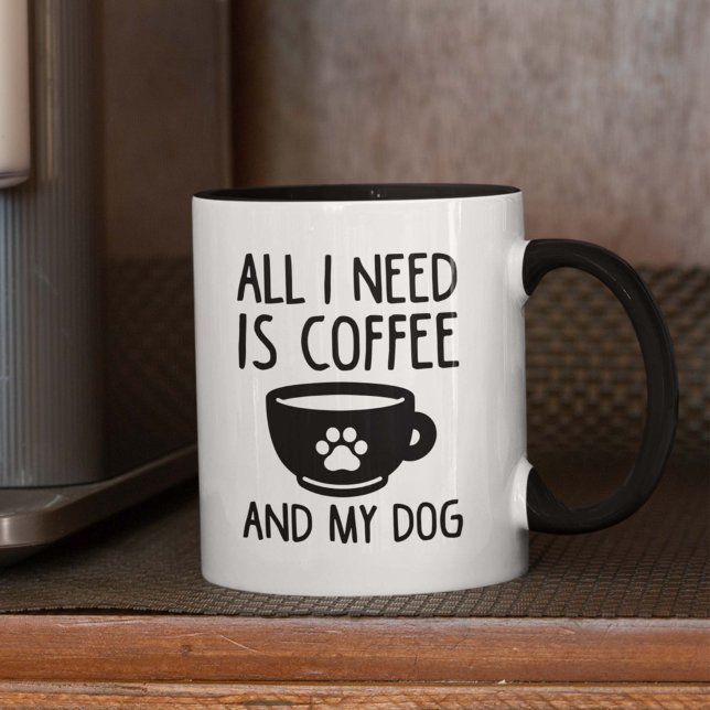 All I Need Is Coffee And My Dog Mug (coffee and my dog mug)