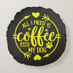 All I Need is Coffee and My Dog Round Pillow