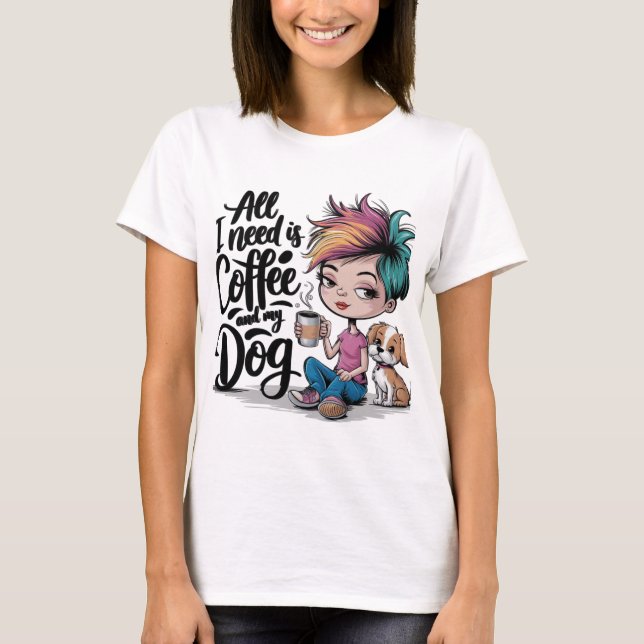 All I Need is Coffee and My Dog T-Shirt (Front)
