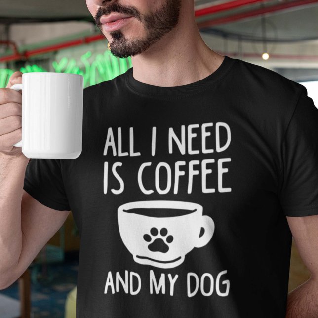 All I Need Is Coffee And My Dog T-Shirt (coffee and my dog shirt)