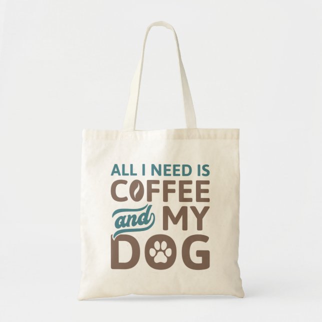 All I Need Is Coffee And My Dog Tote Bag (Front)