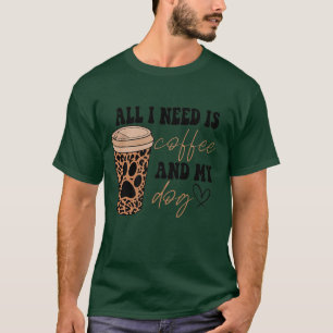 All I Need Is Coffee And My Dogs Dog Lover-30 T-Shirt
