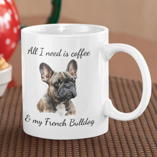 All I Need is Coffee and My French Bulldog Brindle Coffee Mug