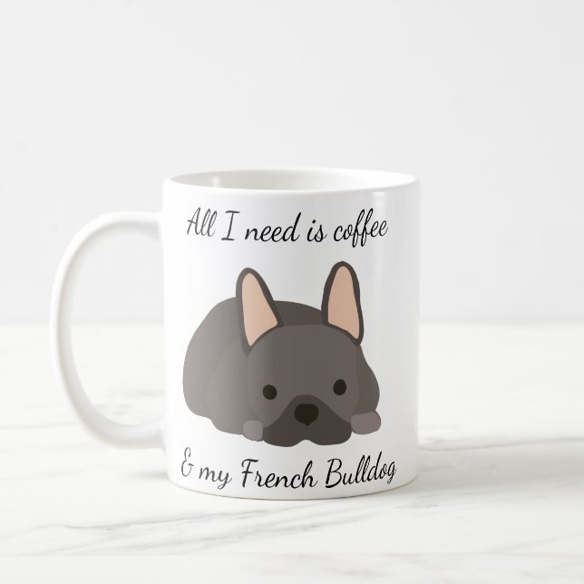 All I Need is Coffee and My French Bulldog  Coffee Mug (Left)
