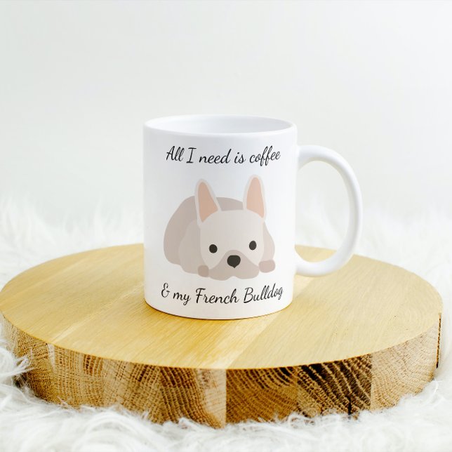 All I Need is Coffee and My French Bulldog Cream Coffee Mug (Creator Uploaded)