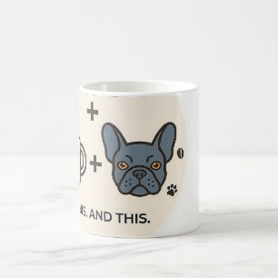 All I Need Is Coffee and My French Bulldog Mug