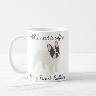 All I Need is Coffee and My French Bulldog Pied Coffee Mug