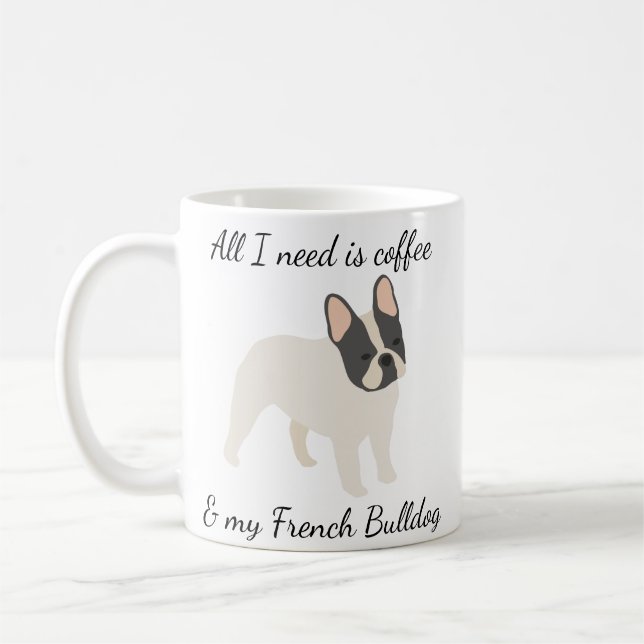 All I Need is Coffee and My French Bulldog Pied Coffee Mug (Left)