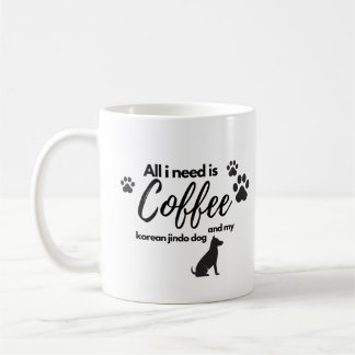All i need is coffee and my korea jindo dog coffee mug