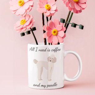 All I Need is Coffee and My Poodle White Coffee Mug