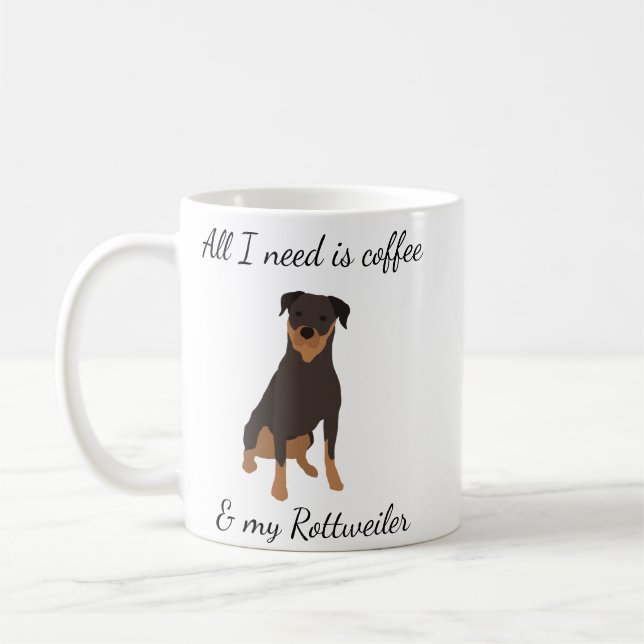 All I need is Coffee and my Rottweiler Coffee Mug (Left)