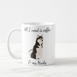 All I need is Coffee and my Siberian Husky Coffee Mug