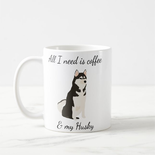 All I need is Coffee and my Siberian Husky Mug (Left)