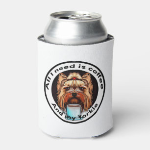 All I need is coffee and my Yorkie. Funny quote. Can Cooler